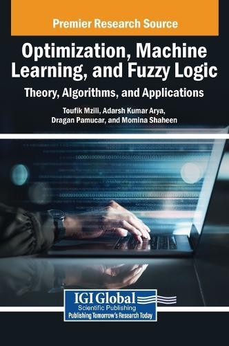 Optimization, Machine Learning, and Fuzzy Logic: Theory, Algorithms, and Applications  by Toufik Mzili at Abbey's Bookshop, 
