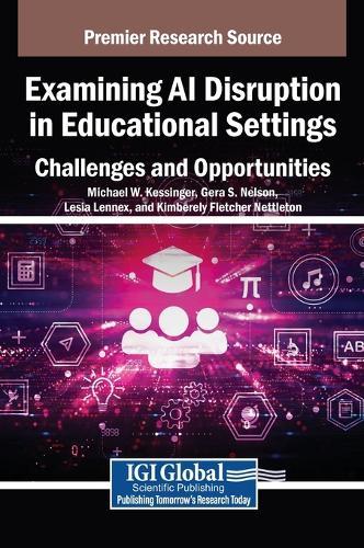 Examining AI Disruption in Educational Settings: Challenges and Opportunities  by Michael W. Kessinger at Abbey's Bookshop, 