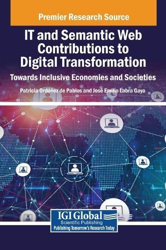 IT and Semantic Web Contributions to Digital Transformation: Towards Inclusive Economies and Societies  by Patricia Ordóñez de Pablos at Abbey's Bookshop, 