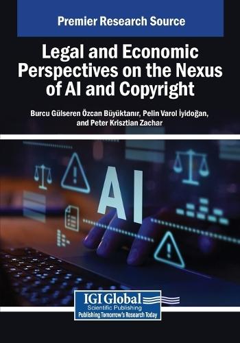 Legal and Economic Perspectives on the Nexus of AI and Copyright  by Burcu Gülseren Özcan Büyüktanır at Abbey's Bookshop, 