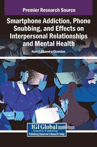 Smartphone Addiction, Phone Snubbing, and Effects on Interpersonal Relationships and Mental Health  by Harish Chandra Chandan at Abbey's Bookshop, 