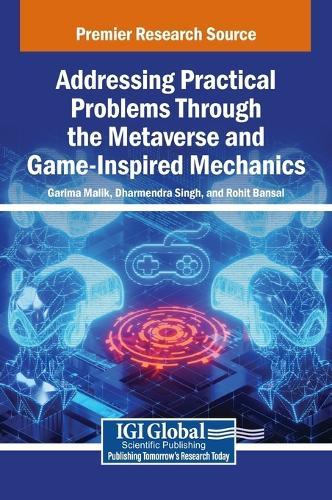 Addressing Practical Problems Through the Metaverse and Game-Inspired Mechanics  by Garima Malik at Abbey's Bookshop, 