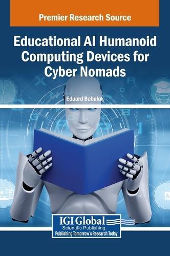 Educational AI Humanoid Computing Devices for Cyber Nomads  by Eduard Babulak at Abbey's Bookshop, 