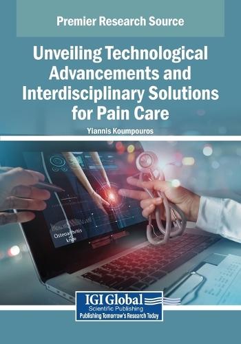 Unveiling Technological Advancements and Interdisciplinary Solutions for Pain Care  by Yiannis Koumpouros at Abbey's Bookshop, 