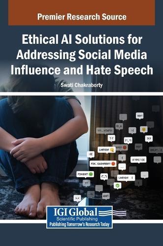 Ethical AI Solutions for Addressing Social Media Influence and Hate Speech  by Swati Chakraborty at Abbey's Bookshop, 