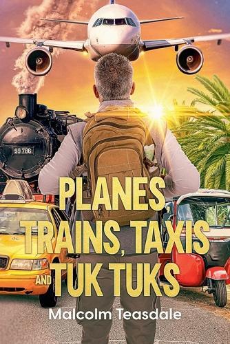 Planes, Trains, Taxis, and Tuk Tuks  by Malcolm Teasdale at Abbey's Bookshop, 