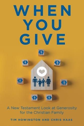 When You Give: A New Testament Look at Generosity for the Christian Family  by Tim Howington at Abbey's Bookshop, 