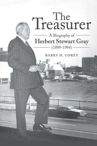 The Treasurer: A Biography of Herbert Stewart Gray (1899-1994)  by Barry H Corey at Abbey's Bookshop, 