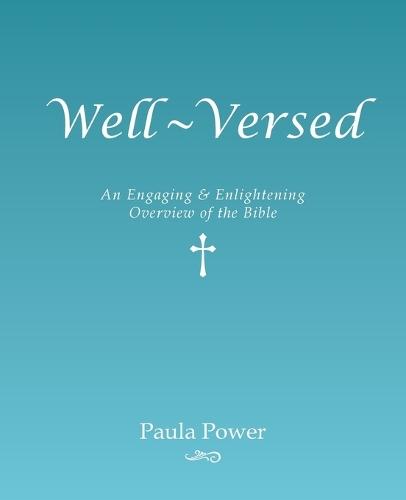 Well-Versed: An Engaging & Enlightening Overview of the Bible  by Paula Power at Abbey's Bookshop, 