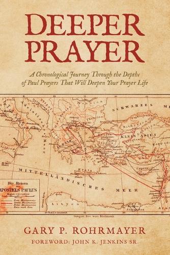 Deeper Prayer: A Chronological Journey Through the Depths of Paul Prayers That Will Deepen Your Prayer Life  by Gary P Rohrmayer at Abbey's Bookshop, 