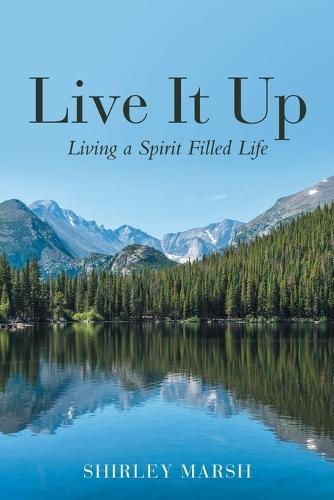 Live It Up: Living a Spirit Filled Life  by Shirley Marsh at Abbey's Bookshop, 