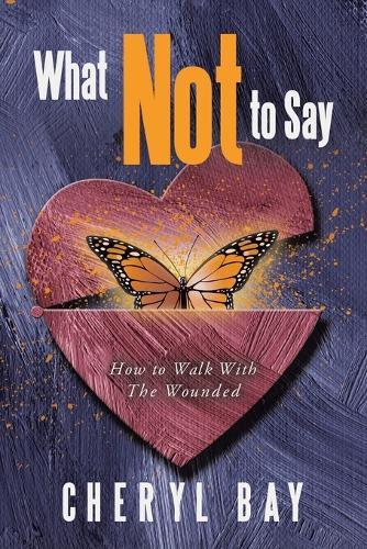 What Not to Say: How to Walk With The Wounded  by Cheryl Bay at Abbey's Bookshop, 