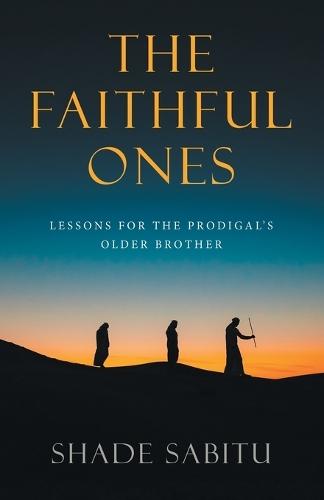 The Faithful Ones: Lessons for the Prodigal's Older Brother  by Shade Sabitu at Abbey's Bookshop, 