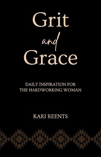 Grit and Grace: Daily Inspiration for the Hardworking Woman  by Kari Reents at Abbey's Bookshop, 