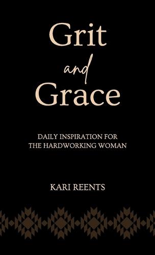 Grit and Grace: Daily Inspiration for the Hardworking Woman  by Kari Reents at Abbey's Bookshop, 