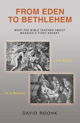 From Eden to Bethlehem: What the Bible Teaches about Messiah's First Advent  by David Roohk at Abbey's Bookshop, 