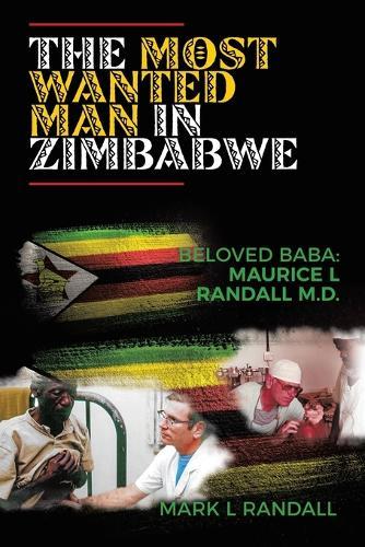 The Most Wanted Man in Zimbabwe: Beloved Baba: Maurice L Randall M.D.  by Mark L Randall at Abbey's Bookshop, 