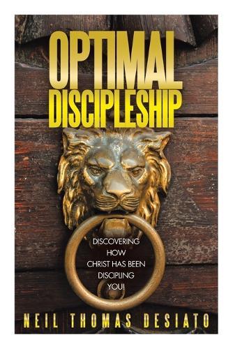 Optimal Discipleship: Discovering How Christ Has Been Discipling You!  by Neil Thomas Desiato at Abbey's Bookshop, 