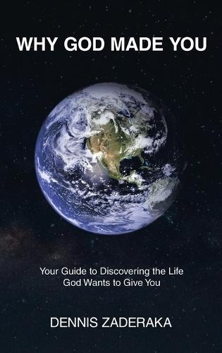 Why God Made You: Your Guide to Discovering the Life God Wants to Give You  by Dennis Zaderaka at Abbey's Bookshop, 