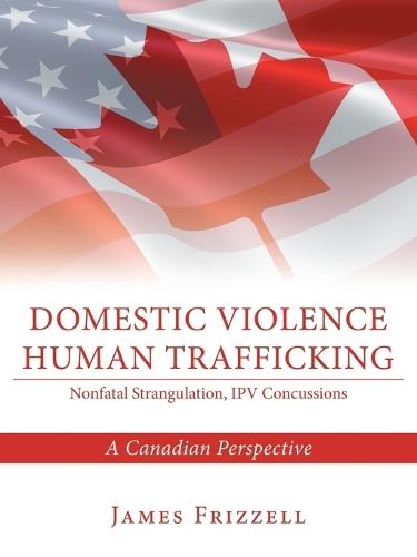 Domestic Violence Human Trafficking: A Canadian Perspective  by James Frizzell at Abbey's Bookshop, 