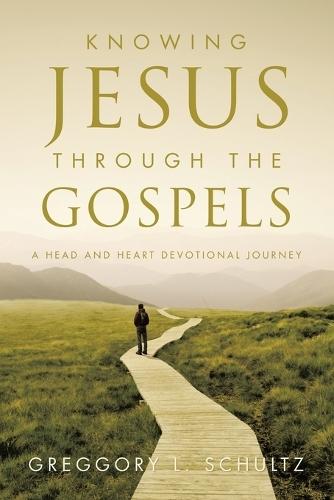 Knowing Jesus Through the Gospels: A Head and Heart Devotional Journey  by Greggory L Schultz at Abbey's Bookshop, 