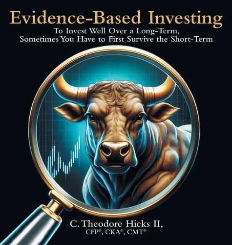 Evidence-Based Investing: To Invest Well Over a Long-Term, Sometimes You Have to First Survive the Short-Term  by Cka(r) Cmt(r) Hicks Cfp(r), II at Abbey's Bookshop, 