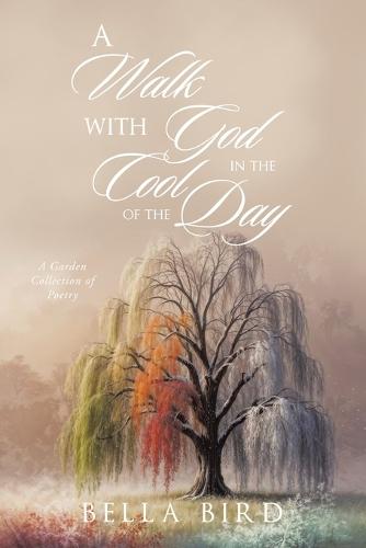 A Walk with God in the Cool of the Day: A Garden Collection of Poetry  by Bella Bird at Abbey's Bookshop, 