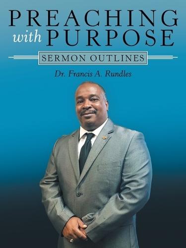 Preaching with Purpose: Sermon Outlines  by Dr Francis A Rundles at Abbey's Bookshop, 