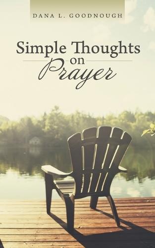 Simple Thoughts on Prayer  by Dana L Goodnough at Abbey's Bookshop, 