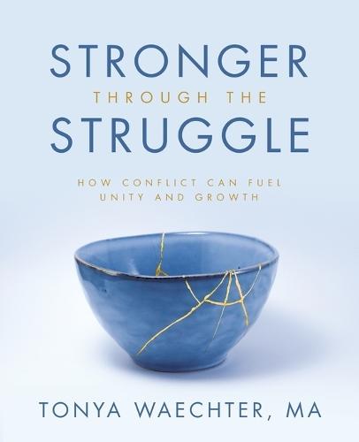 Stronger through the Struggle: How Conflict Can Fuel Unity and Growth  by Tonya Waechter Ma at Abbey's Bookshop, 
