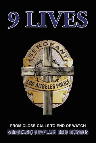 9 Lives: From Close Calls to End of Watch  by Sergeant/Chaplain Eric Rogers at Abbey's Bookshop, 