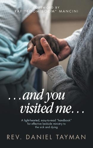 ...and you visited me...: A light-hearted, easy-to-read ""handbook"" for effective bedside ministry to the sick and dying  by REV Daniel Tayman at Abbey's Bookshop, 