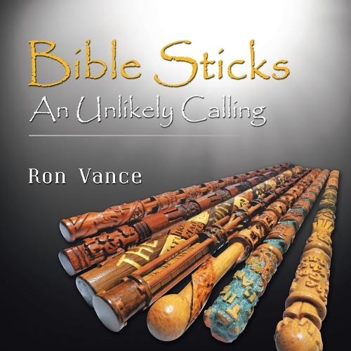 Bible Sticks: An Unlikely Calling  by Ron Vance at Abbey's Bookshop, 