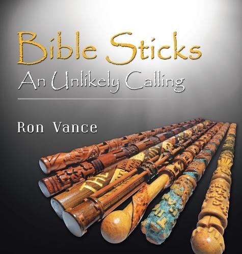 Bible Sticks: An Unlikely Calling  by Ron Vance at Abbey's Bookshop, 