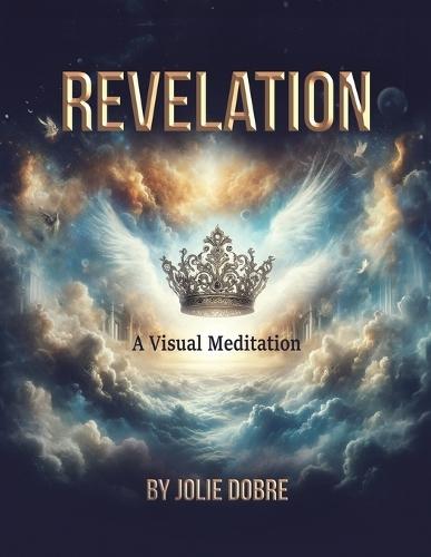 Revelation A Visual Meditation  by Jolie Dobre at Abbey's Bookshop, 