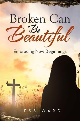 Broken Can Be Beautiful: Embracing New Beginnings  by Jess Ward at Abbey's Bookshop, 