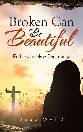 Broken Can Be Beautiful: Embracing New Beginnings  by Jess Ward at Abbey's Bookshop, 