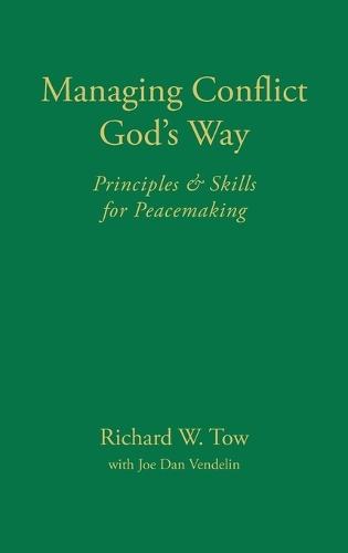Managing Conflict God's Way: Principles & Skills for Peacemaking  by Richard W Tow at Abbey's Bookshop, 