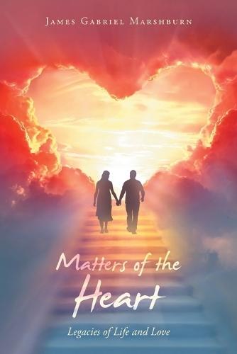 Matters of the Heart: Legacies of Life and Love  by James Gabriel Marshburn at Abbey's Bookshop, 