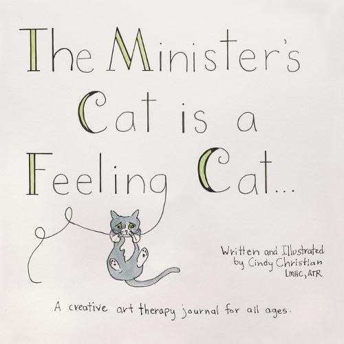The Minister's Cat is a Feeling Cat...: A creative art therapy journal for all ages  by Cindy Christian, LMHC ATR at Abbey's Bookshop, 