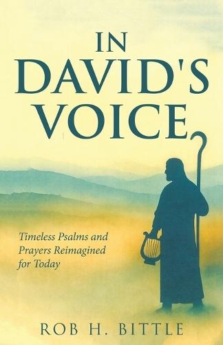 In David's Voice: Timeless Psalms and Prayers Reimagined for Today  by Rob H Bittle at Abbey's Bookshop, 