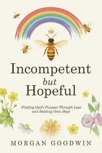 Incompetent but Hopeful: Finding God's Purpose Through Loss and Holding Onto Hope  by Morgan Goodwin at Abbey's Bookshop, 