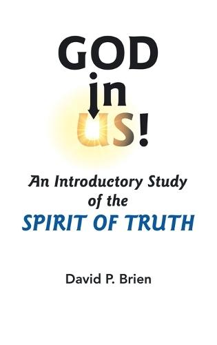 God in Us!: An Introductory Study of the Spirit of Truth  by David P Brien at Abbey's Bookshop, 