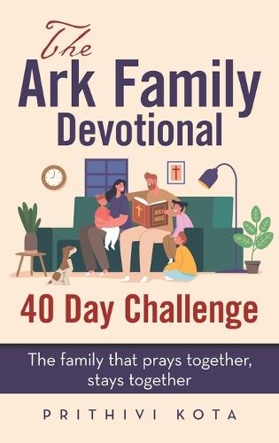 The Ark Family Devotional - 40 Day Challenge: The family that prays together, stays together  by Prithivi Kota at Abbey's Bookshop, 