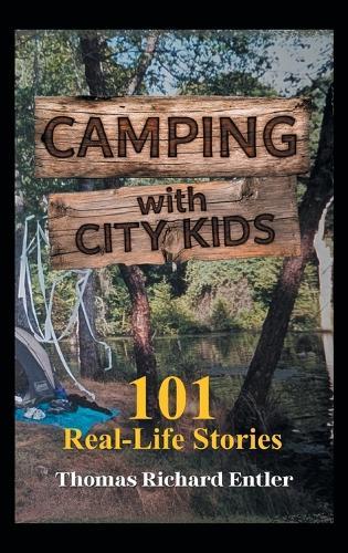 Camping with City Kids: 101 Real-Life Stories  by Thomas Richard Entler at Abbey's Bookshop, 