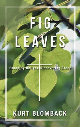 Fig Leaves: Escaping Religon Discovering Grace  by Kurt Blomback at Abbey's Bookshop, 