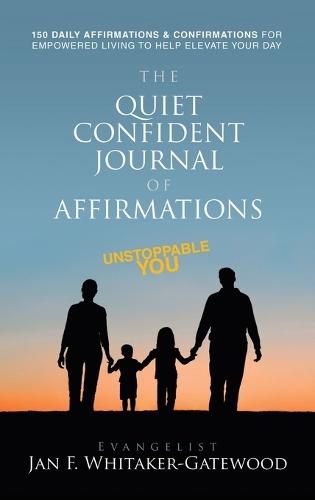 The Quiet Confident Journal of Affirmations: Unstoppable You  by Evangelist Jan F Whitaker-Gatewood at Abbey's Bookshop, 