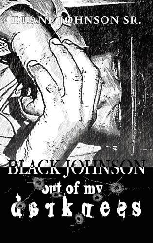 Black Johnson: Out Of My Darkness  by Duane Johnson, Sr at Abbey's Bookshop, 