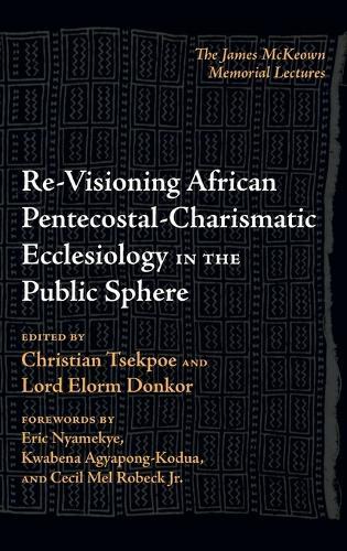 Re-Visioning African Pentecostal-Charismatic Ecclesiology in the Public Sphere  by Christian Tsekpoe at Abbey's Bookshop, 