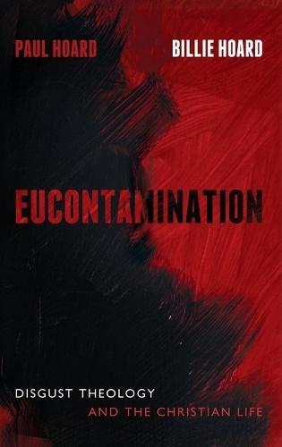 Eucontamination: Disgust Theology and the Christian Life  by Paul Hoard at Abbey's Bookshop, 